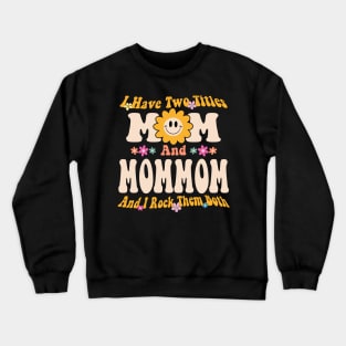 Mommom I have two titles mom and mommom Crewneck Sweatshirt